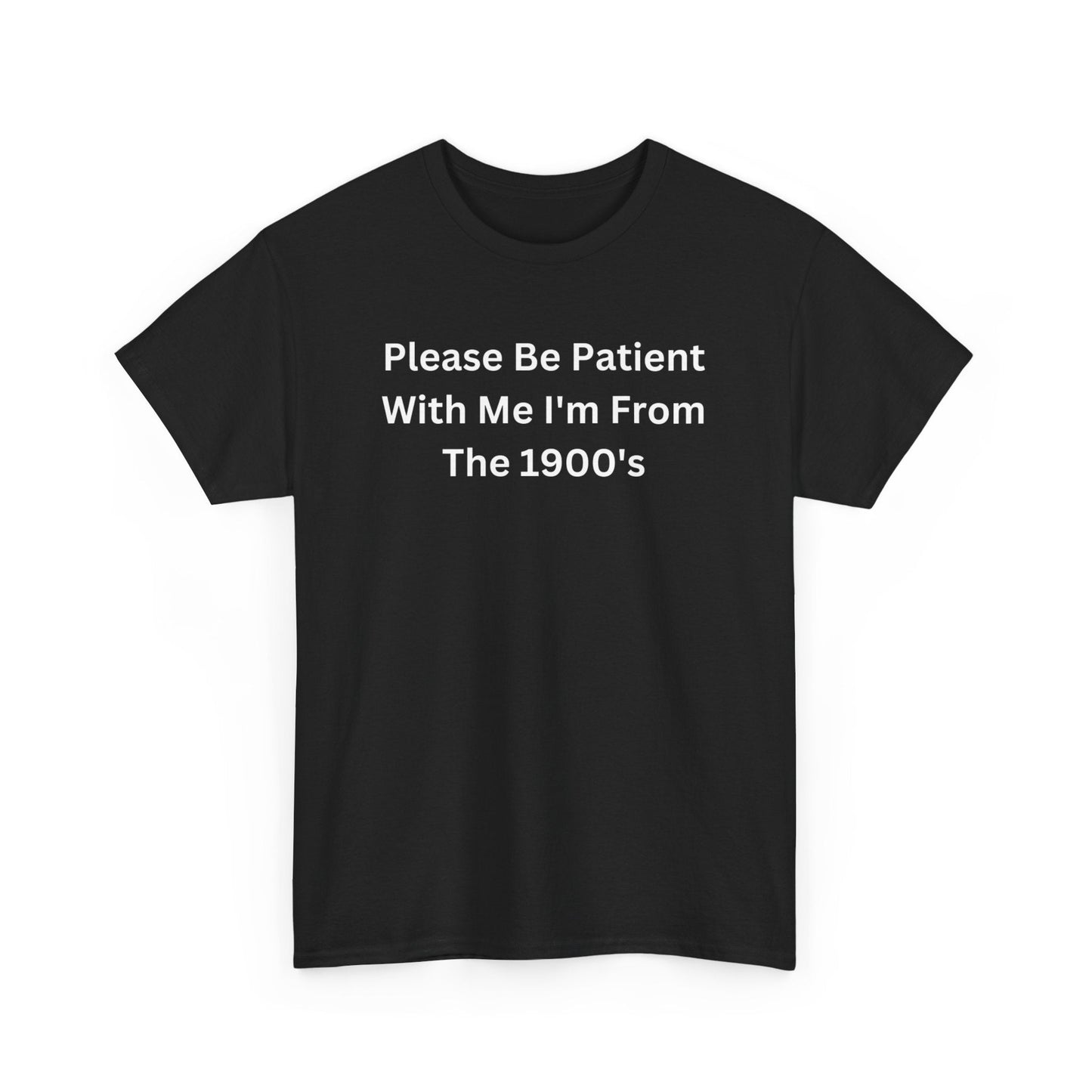 Please Be Patient With Me Im From The 1900s Funny Shirt