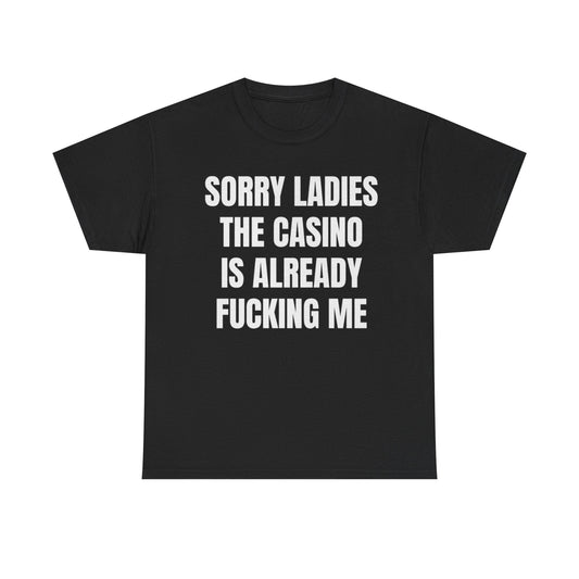 Sorry Ladies The Casino Is Already F*cking Me Funny Shirt – Hilarious Gambling Graphic Tee for Men & Women